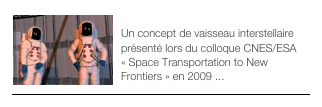 ￼VAISSEAU INTERSTELLAIRE
Un concept de vaisseau interstellaire présenté lors du colloque CNES/ESA « Space Transportation to New Frontiers » en 2009 ...
￼