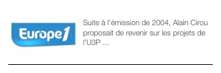 ￼ALAIN CIROU - 2005
Suite à l’émission de 2004, Alain Cirou proposait de revenir sur les projets de l’U3P ...
￼