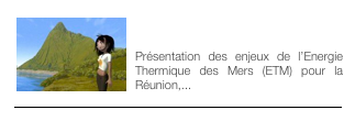 ￼ENERGIE THERMIQUE DES MERS
Présentation des enjeux de l’Energie Thermique des Mers (ETM) pour la Réunion,...
 ￼