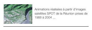 ￼IMAGES SATELLITES (1) 
Animations réalisées à partir d’images satellites SPOT de la Réunion prises de 1988 à 2004 ...
￼